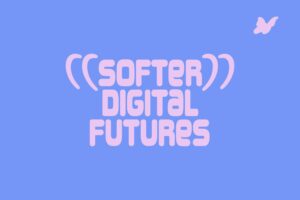 Softer Digital Futures